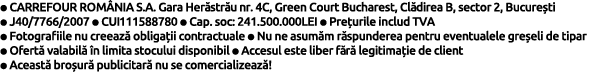   CARREFOUR ROM NIA S A  Gara Her str u nr  4C, Green Court Bucharest, Cl direa B, sector 2, Bucure ti   J40 7766 200   